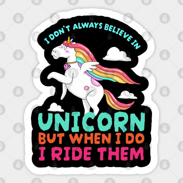 I Dont Always Believe In Unicorns But When I Do I Ride Them Sticker by jiromie